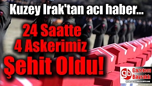 Kuzey Irak'tan acı haber: 24 saatte 4 askerimiz şehit oldu