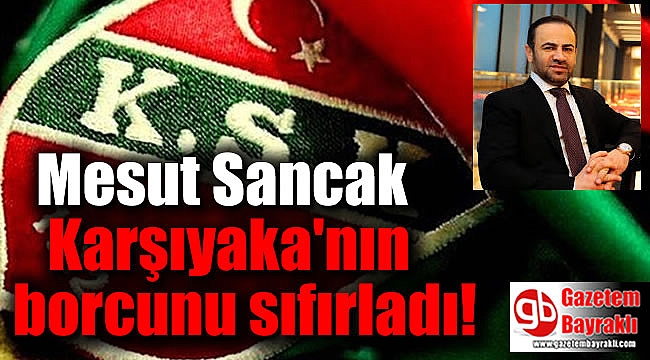 Mesut Sancak Karşıyaka'nın borcunu sıfırladı