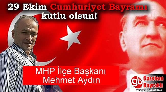 MHP İlçe Başkanı Mehmet Aydın'dan 29 Ekim mesajı