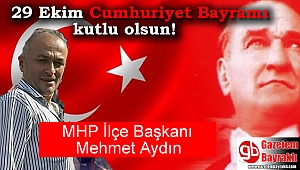 MHP İlçe Başkanı Mehmet Aydın'dan 29 Ekim mesajı