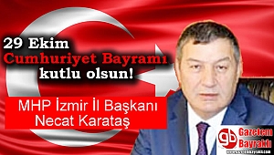 MHP İzmir İl Başkanı Necat Karataş'dan 29 Ekim mesajı