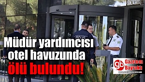 Müdür yardımcısı otel havuzunda ölü bulundu