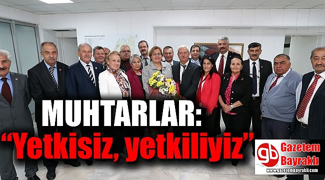 Muhtarlar : “Yetkisiz, yetkiliyiz”