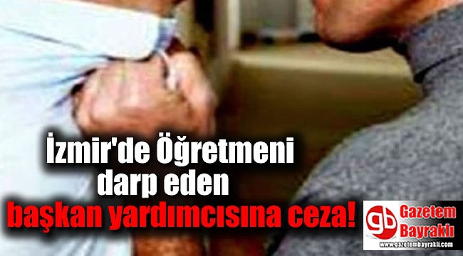Öğretmeni darp eden başkan yardımcısına ceza