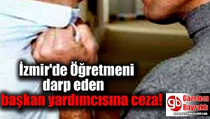 Öğretmeni darp eden başkan yardımcısına ceza