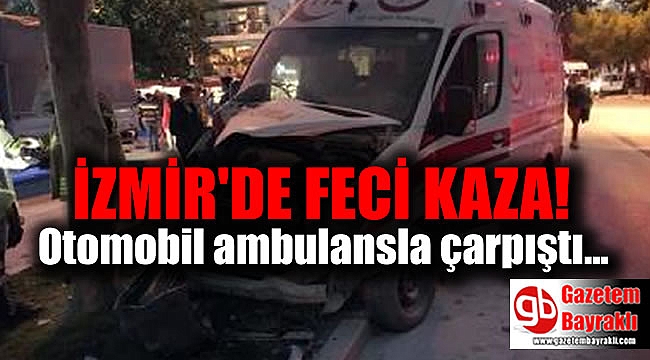 Otomobil ambulansla çarpıştı