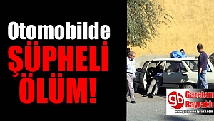 Otomobilde şüpheli ölüm