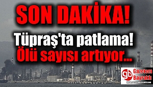 SON DAKİKA : Tüpraş'ta patlama: Ölü sayısı artıyor