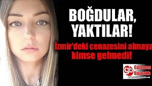 Talihsiz genç kızın İzmir'deki cenazesini almaya kimse gelmedi