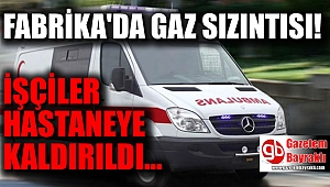 Tekstil fabrikasında doğalgaz sızıntısı