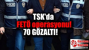 TSK'da FETÖ operasyonu