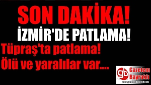 Tüpraş'ta patlama! Ölü ve yaralılar var