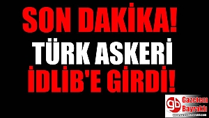 Türk askeri İdlib'e girdi