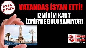 Vatandaş isyan etti : İzmirim Kart'ı İzmir'de bulamıyoruz