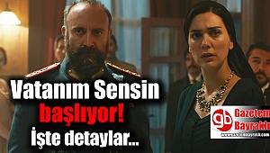 Vatanım Sensin başlıyor işte detaylar