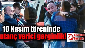 10 Kasım töreninde utanç verici gerginlik