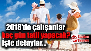 2018'de çalışanlar kaç gün tatil yapacak beli oldu