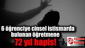 6 öğrenciye cinsel istismarda bulunan öğretmene 72 yıl hapis