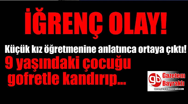 9 yaşındaki çocuğa cinsel istismar