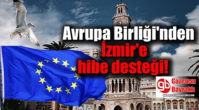 AB'den İzmir'e hibe desteği geldi