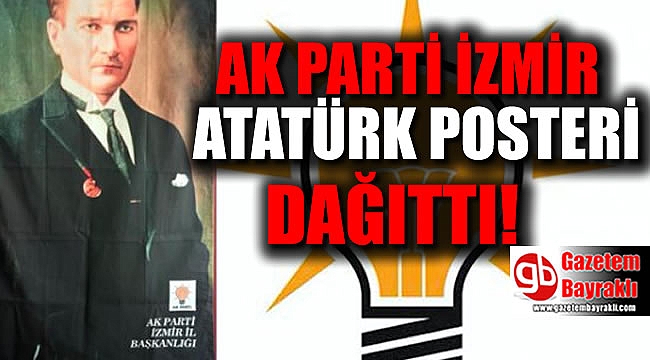 AK Parti İzmir'de 100 bin Atatürk posteri dağıttı