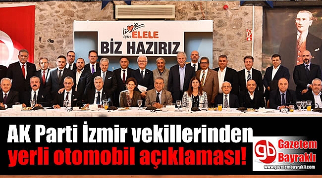 AK Parti İzmir vekillerinden ortak yerli otomobil açıklaması