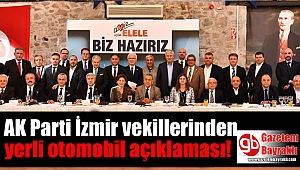 AK Parti İzmir vekillerinden ortak yerli otomobil açıklaması
