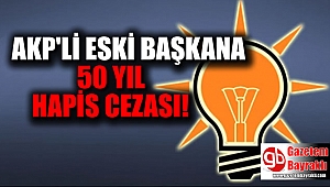 AK Parti'li eski başkanın cezası belirlendi