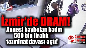 Annesi hastaneden kaybolan kadın 500 bin liralık tazminat davası açtı