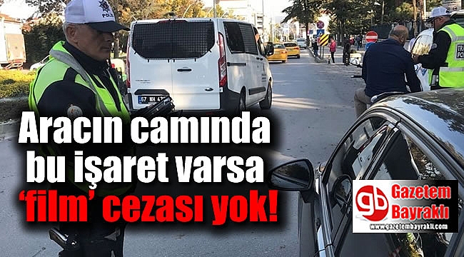 Aracın camında bu işaret varsa ‘film’ cezası yok