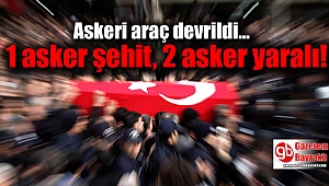 Askeri araç devrildi: 1 asker şehit, 2 asker yaralı