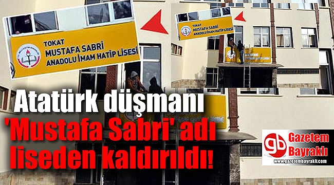 Atatürk düşmanı 'Mustafa Sabri' adı liseden kaldırıldı