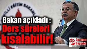 Bakan açıkladı : Ders süreleri kısalabilir