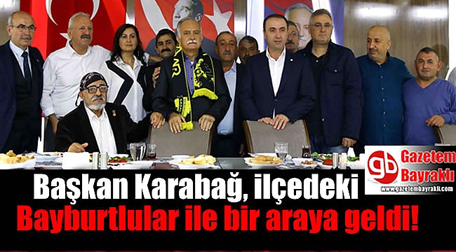 Başkan Karabağ, ilçedeki Bayburtlular ile bir araya geldi