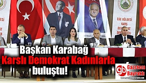 Başkan Karabağ, Karslı Demokrat Kadınlarla buluştu