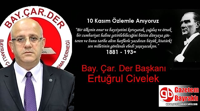 Bay.Çar.Der Başkanı Ertuğrul Civelek'ten 10 Kasım mesajı
