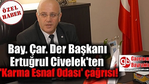 Bay. Çar. Der Başkanı Ertuğrul Civelek'ten 'Karma Esnaf Odası' çağrısı