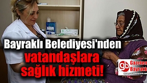 Bayraklı Belediyesi'nden vatandaşlara sağlık hizmeti