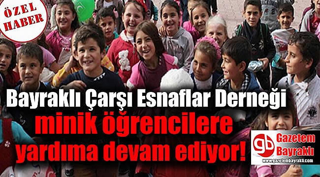 Bayraklı Çarşı Esnaflar Derneği minik öğrencilere yardıma devam ediyor