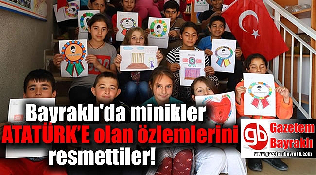 Bayraklı'da minikler Atatürk özlemini resmettiler