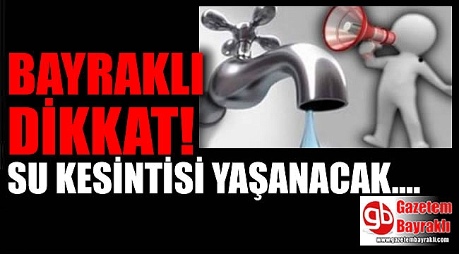 Bayraklı'da su kesintisi