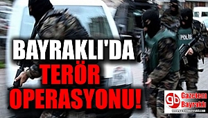 Bayraklı'da terör operasyonu