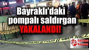 Bayraklı'daki pompalı saldırgan yakalandı
