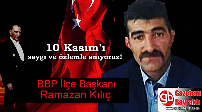 BBP İlçe Başkanı Ramazan Kılıç'tan 10 Kasım mesajı