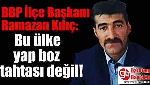 BBP İlçe Başkanı Ramazan Kılıç'tan açıklama