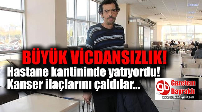 Büyük vicdansızlık : İlaçlarını çaldılar