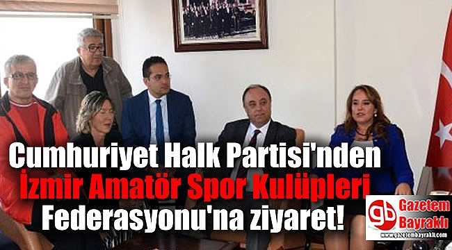 CHP'den İzmir Amatör Spor Kulüpleri Federasyonu'na ziyaret
