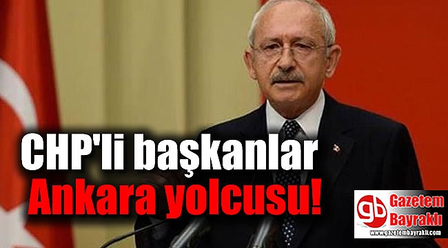 CHP'li başkanlar Ankara yolcusu