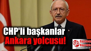 CHP'li başkanlar Ankara yolcusu