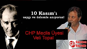 CHP Meclis Üyesi Veli Topal'dan 10 Kasım mesajı